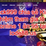 jack999 chia sẻ kinh nghiêm tham gia lode88